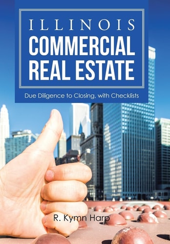 Illinois Commercial Real Estate Due Diligence to Closing, with Checklists