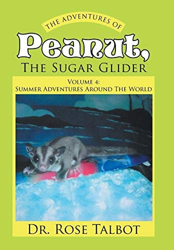 The Adventures Of Peanut, The Sugar Glider Volume 4: Summer Adventures Around The World