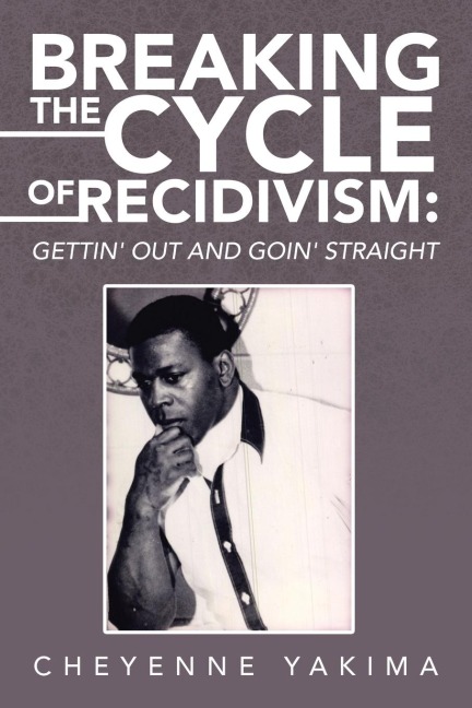 Breaking the Cycle of Recidivism: : Gettin Out and Goin Straight
