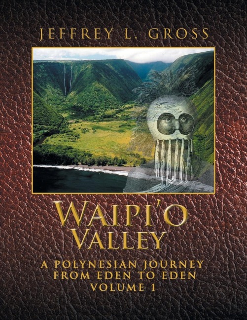 Waipio Valley: A Polynesian Journey from Eden to Eden VOLUME 1