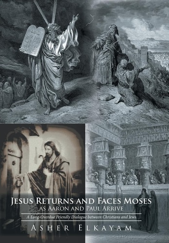 Jesus Returns and Faces Moses as Aaron and Paul Arrive A Long-Overdue Friendly Dialogue Between Christians and Jews