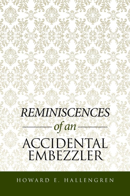 Reminiscences of an Accidental Embezzler