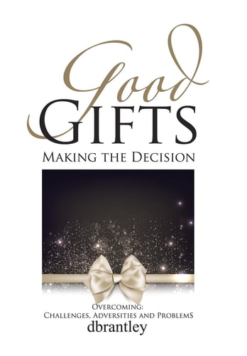 Good Gifts Overcoming: Challenges, Adversities and Problems