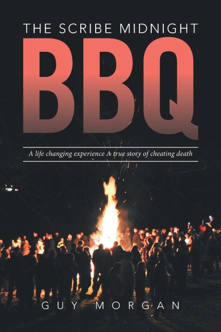 The Scribe Midnight BBQ: A Life-Changing Experience, a True Story of Cheating Death