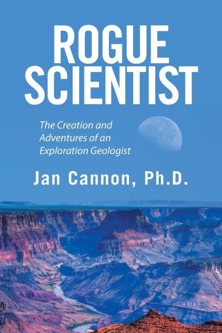 Rogue Scientist: The Creation and Adventures of an Exploration Geologist