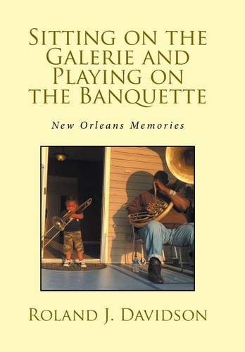 Sitting on the Galerie and Playing on the Banquette New Orleans Memories