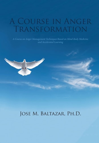A Course in Anger Transformation A Course on Anger Management Techniques Based on Mind-Body Medicine and Accelerated Learning