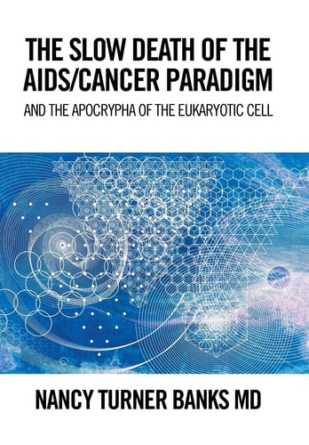 The Slow Death of the Aids/Cancer Paradigm And the Apocrypha of the Eukaryotic Cell