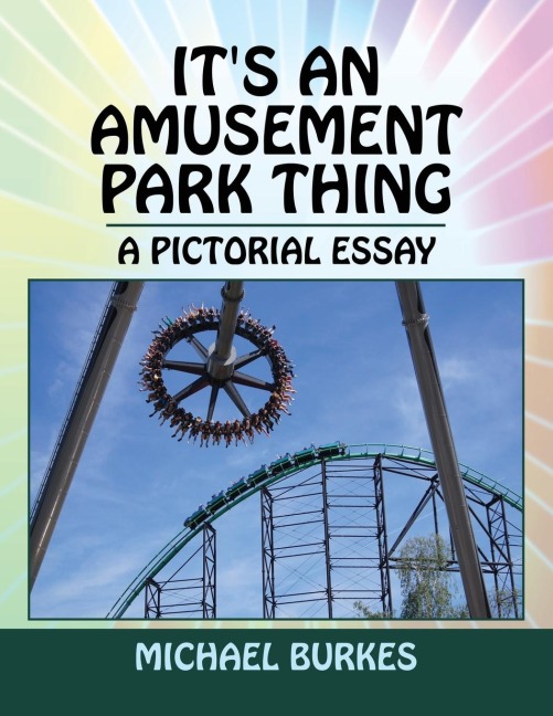 Its an Amusement Park Thing: A Pictorial Essay