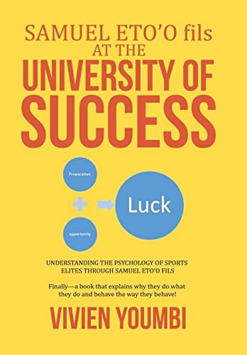 SAMUEL ETO?o Fils at the UNIVERSITY of SUCCESS Understanding the Psychology of Sports Elites Through Samuel Eto?o Fils