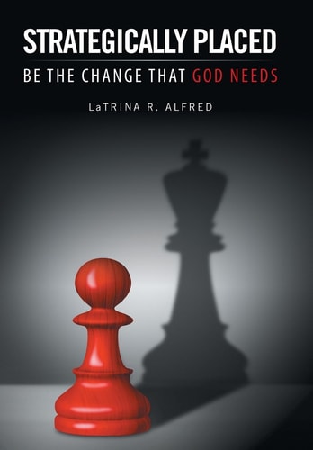 Strategically Placed Be the Change That God Needs