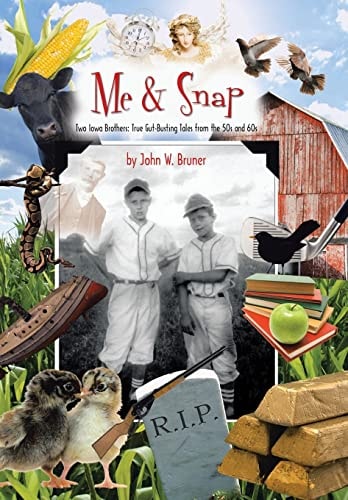 Me and Snap Two Iowa Brothers: True Gut-Busting Tales from the 50s and 60s
