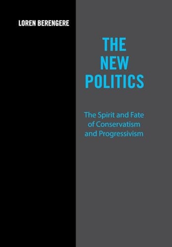 The New Politics The Spirit and Fate of Conservatism and Progressivism