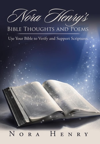 Nora Henry's Bible Thoughts and Poems Use Your Bible to Verify and Support Scriptures.