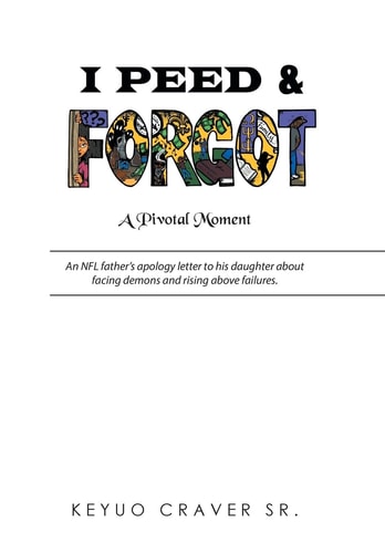 I Peed & Forgot An NFL Father's Apology Letter to His Daughter about Facing Demons and Rising Above Failures.