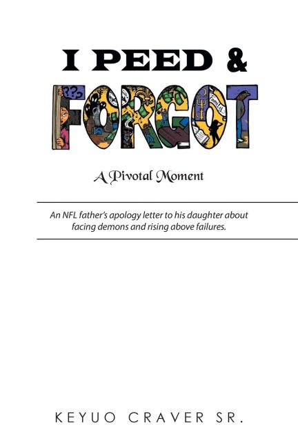 I Peed & Forgot: An NFL fathers apology letter to his daughter about facing demons and rising above failures.