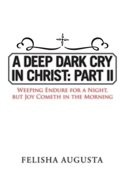 A Deep Dark Cry in Christ: Part II: Weeping Endure for a Night, but Joy Cometh in the Morning