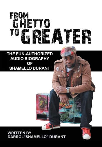 From Ghetto to Greater The Fun-Authorized Audio Biography of Shamello Durant