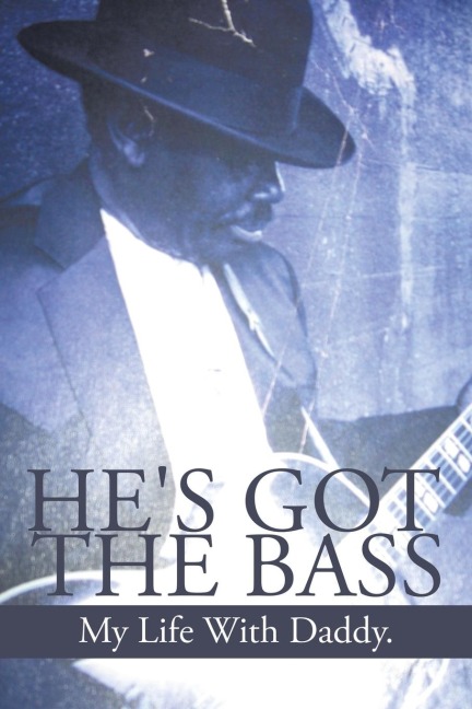 Hes Got the Bass: My Life with Daddy
