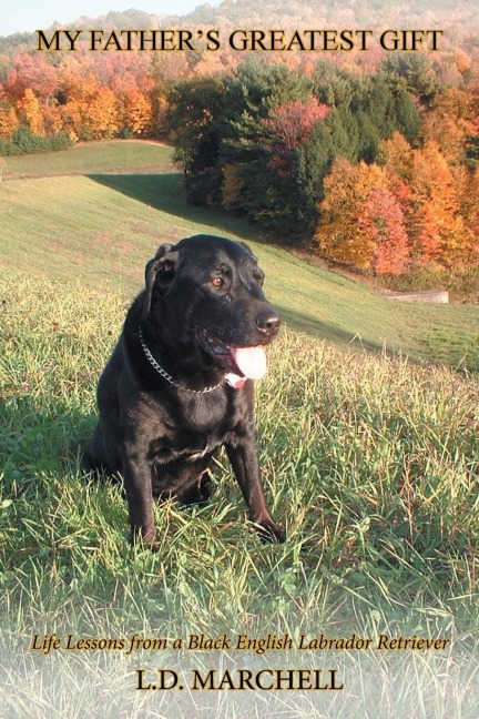 My Fathers Greatest Gift: Life Lessons from a Black English Labrador Retriever
