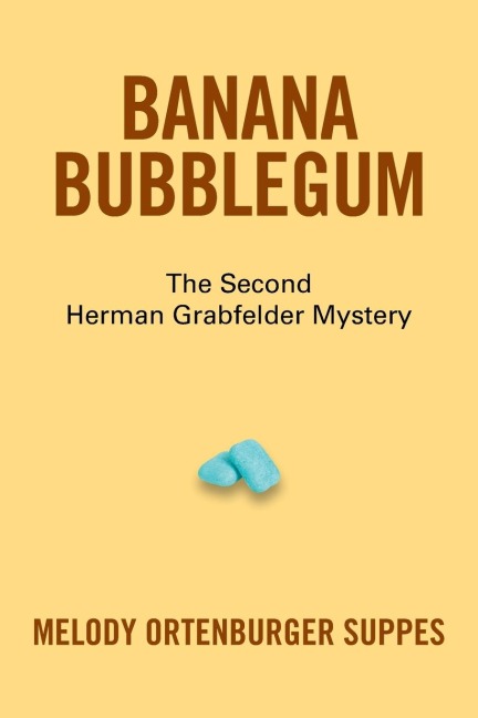 Banana Bubblegum: The Second Herman Grabfelder Mystery