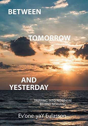 Between Tomorrow and Yesterday Tripping Into Nowhere Behind Nothing