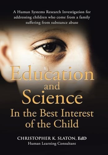 Education and Science In the Best Interest of the Child A Human Systems Research Investigation for Addressing Children who Come from a Family Suffering from Substance Abuse