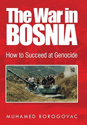 The War in Bosnia How to Succeed at Genocide