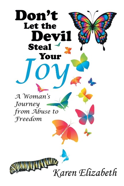 Dont Let the Devil Steal Your Joy: A Womans Journey from Abuse to Freedom
