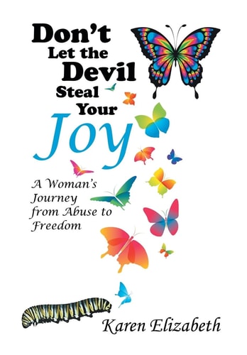 Don't Let the Devil Steal Your Joy A Woman's Journey from Abuse to Freedom