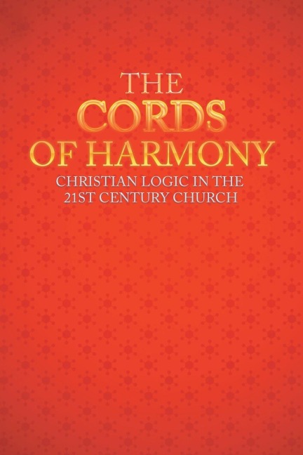 The Cords of Harmony: Christian Logic in the 21st Century Church