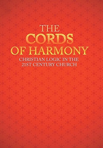 The Cords of Harmony Christian Logic in the 21st Century Church