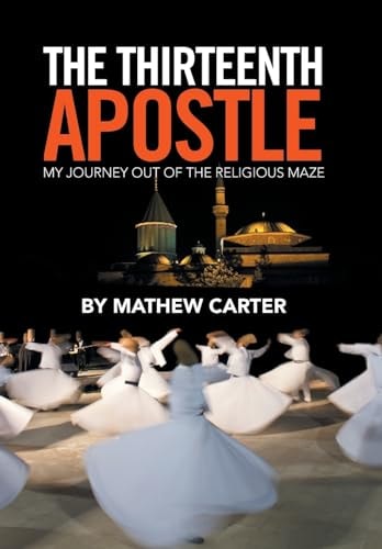 The Thirteenth Apostle My Journey Out of the Religious Maze