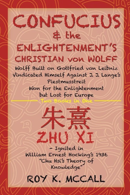 Confucius & the Enlightenments Christian von Wolff: Wolff Built on Gottfried von Leibniz Vindicated Himself Against J. J. Langes Piestmusstreit Won for the Enlightenment but Lost for Europe