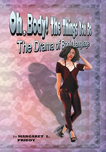 Oh, Body! the Things You Do The Drama of Body Language