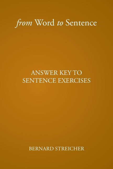 From Word to Sentence: ANSWER KEY TO SENTENCE EXERCISES