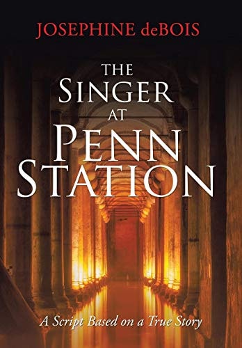 The Singer at Penn Station A Script Based on a True Story