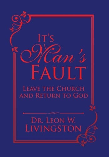 It's Man's Fault Leave the Church and Return to God