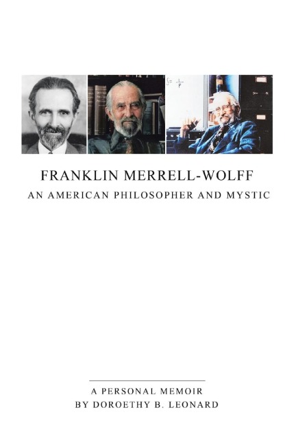 Franklin Merrell-Wolff: An American Philosopher and Mystic: A Personal Memoir