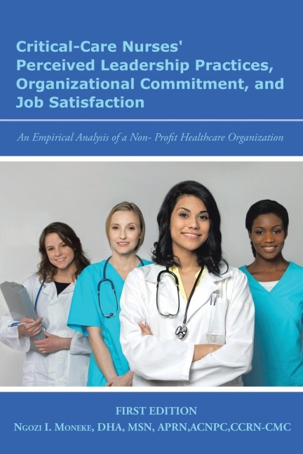 Critical-Care Nurses Perceived Leadership Practices, Organizational Commitment, and Job Satisfaction: An Empirical Analysis of a Non-Profit Healthcare