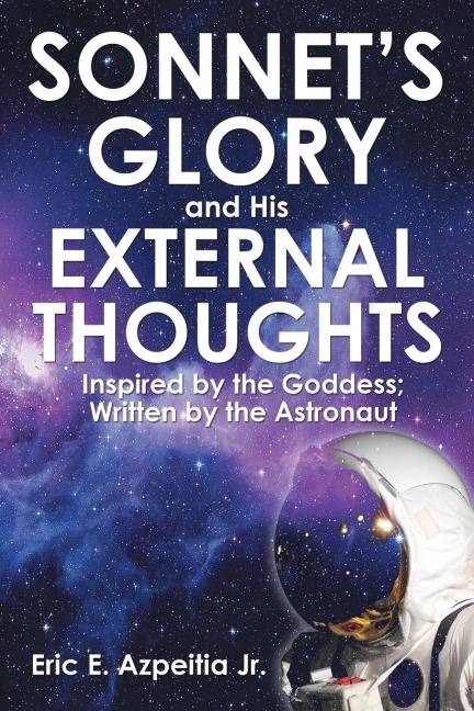 Sonnets Glory and His External Thoughts: Inspired by the Goddess; Written by the Astronaut