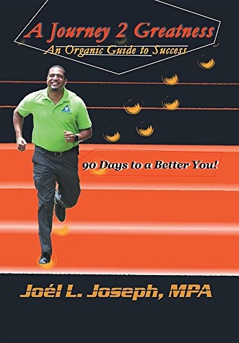 A Journey 2 Greatness An Organic Guide to Success: 90 Days to a Better You