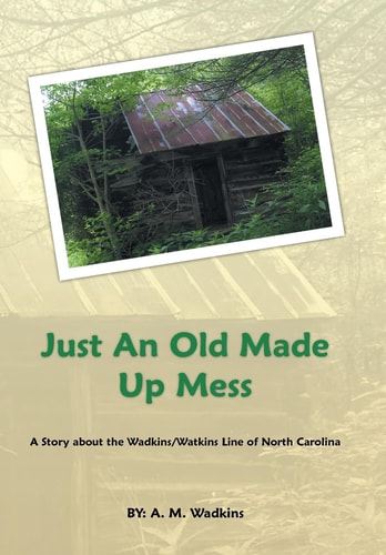 Just an Old Made Up Mess A Story About the Wadkins/Watkins Line of North Carolina