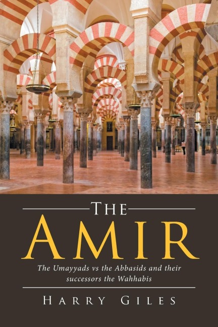 The Amir: The Umayyads vs the Abbasids and Their Successors the Wahhabis