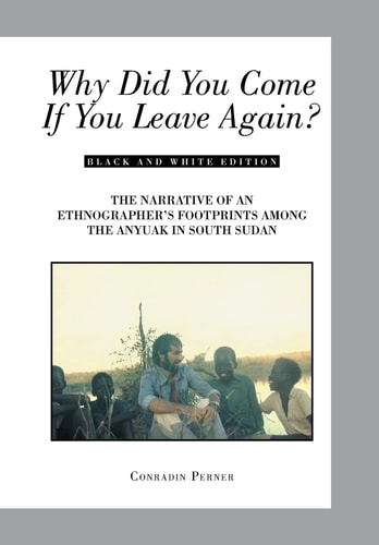 Why Did You Come If You Leave Again? The Narrative of an Ethnographer's Footprints Among the Anyuak in South Sudan
