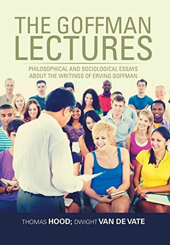 The Goffman Lectures Philosophical and Sociological Essays about the Writings of Erving Goffman