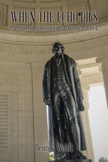 When the Echo Dies: Marriage Is Unconstitutional: America at Risk