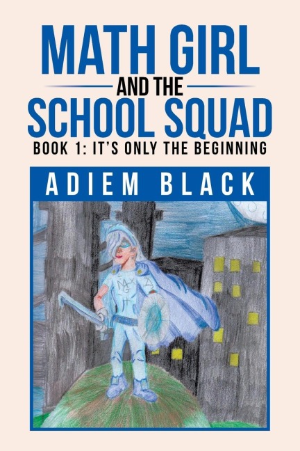 Math Girl and the School Squad: Book 1: Its Only the Beginning