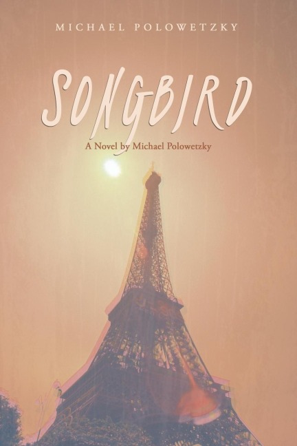 Songbird: A Novel by Michael Polowetzky