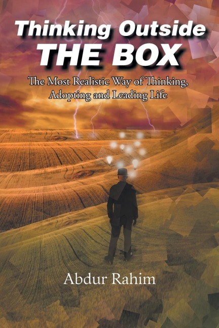 Thinking Outside the Box: The Most Realistic Way of Thinking, Adopting, and Leading Life